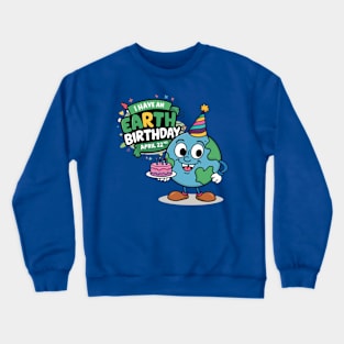 I have an earth day birthday Crewneck Sweatshirt